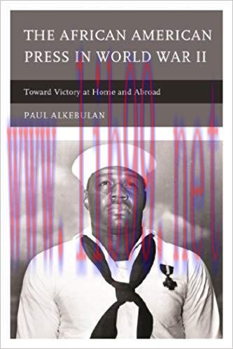 The African American Press in World War II: Toward Victory at Home and Abroad Reprint Edition,