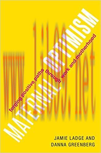 Maternal Optimism: Forging Positive Paths through Work and Motherhood 1st Edition,