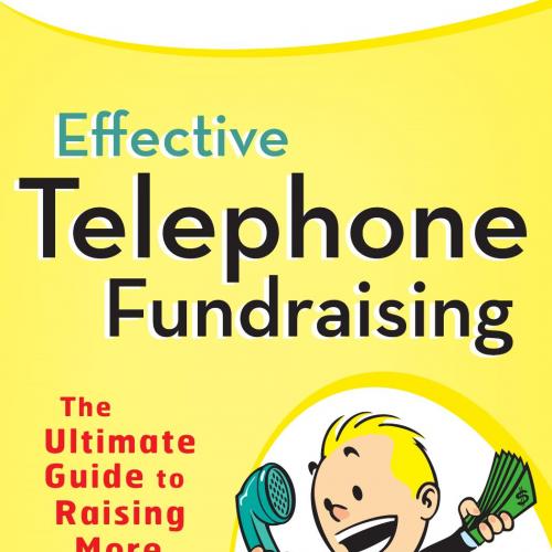 Effective Telephone Fundraising The Ultimate Guide to Raising More Money - Schatz, Stephen F_