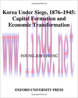 Korea under Siege, 1876-1945: Capital Formation and Economic Transformation 1st Edition,