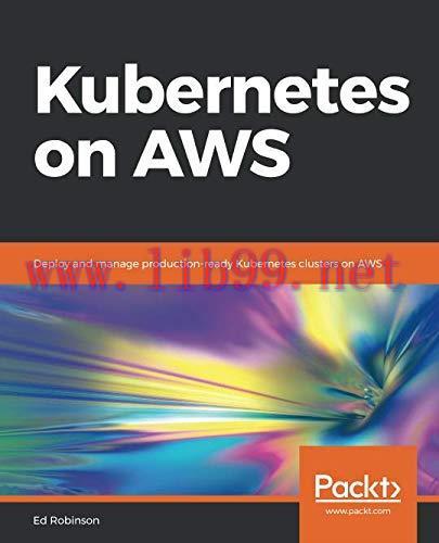 [FOX-Ebook]Kubernetes on AWS: Deploy and manage production-ready Kubernetes clusters on AWS