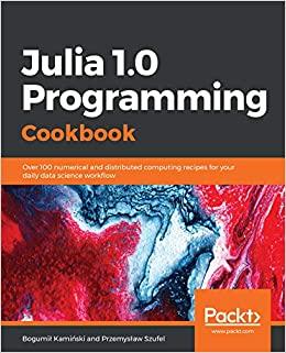 (PDF)Julia 1.0 Programming Cookbook Over 100 numerical and distributed computing recipes for yo...
