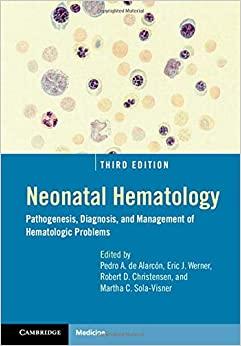 Neonatal Hematology (Pathogenesis, Diagnosis, and Management of Hematologic Problems) 3rd Editi...