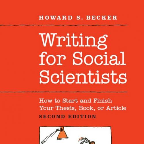 Writing for Social Scientists_ How to Start and Finish Your Thesis, Book, or Article 2nd - Howa...
