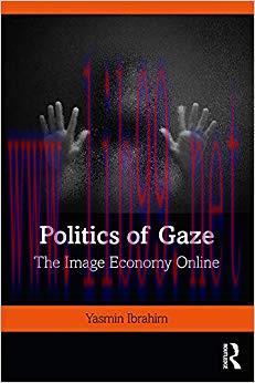 Politics of Gaze: The Image Economy Online 1st Edition,