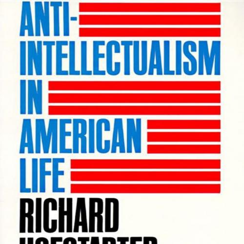 Anti-Intellectualism in American Life - Richard Hofstadter