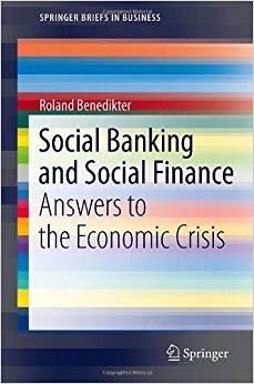 (PDF)Social Banking and Social Finance Answers to the Economic Crisis (SpringerBriefs in Busine...