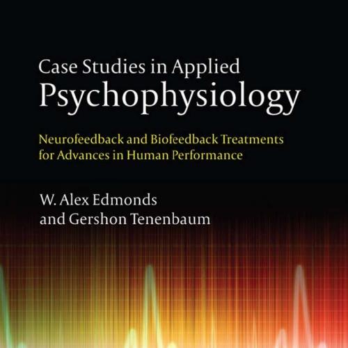 Case Studies in Applied Psychophysiology Neurofeedback and Biofeedback Treatments for Advances ...