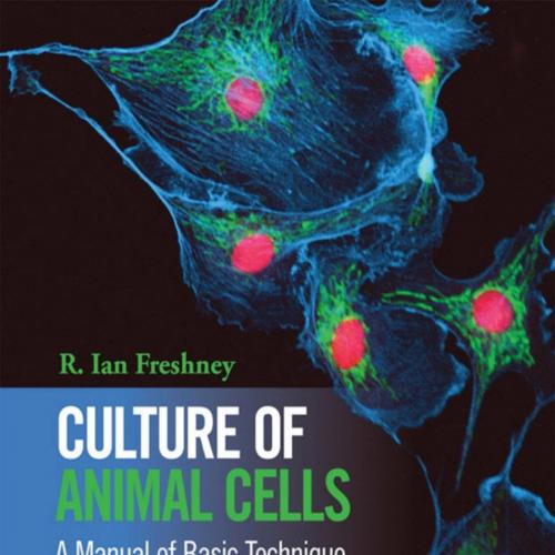 Culture of Animal Cells_ A Manual of Basic Technique and Specialized Applications - R. Ian Fres...