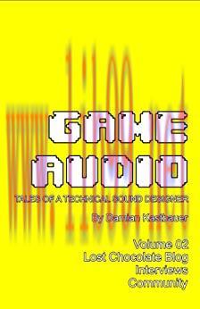 (PDF)Game Audio: Tales of a Technical Sound Designer Volume 02
