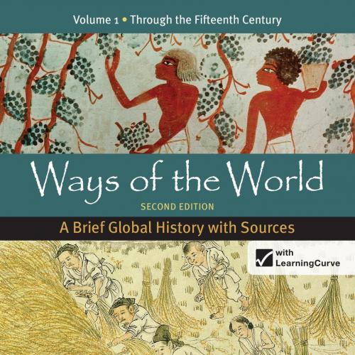 Ways of the World A Brief Global History with Sources,Volume1, 2e by Robert Strayer
