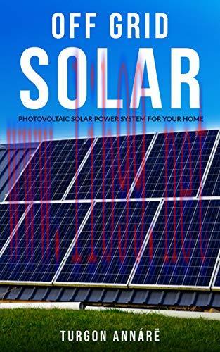 [FOX-Ebook]OFF GRID SOLAR: Photovoltaic solar power system for your home: An easy guide to inst...