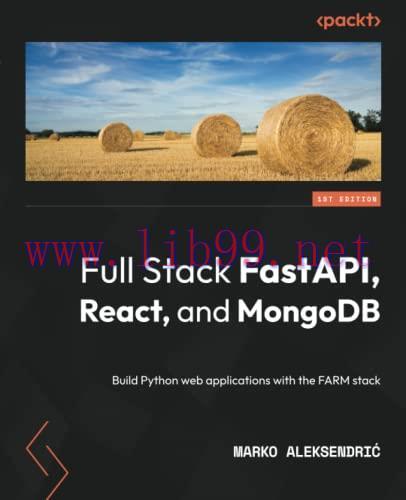 [FOX-Ebook]Full Stack FastAPI, React, and MongoDB: Build Python web applications with the FARM ...