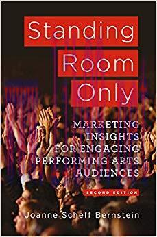 Standing Room Only: Marketing Insights for Engaging Performing Arts Audiences 2nd Edition,