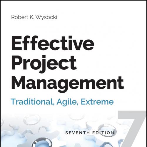 Effective Project Management Traditional, Agile, Extreme 7th Edition