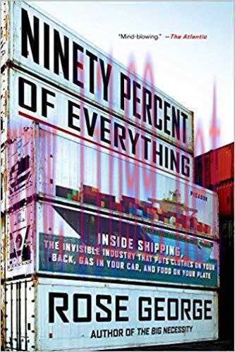 Ninety Percent of Everything: Inside Shipping, the Invisible Industry That Puts Clothes on Your...