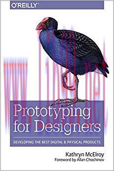 Prototyping for Designers: Developing the Best Digital and Physical Products 1st Edition,