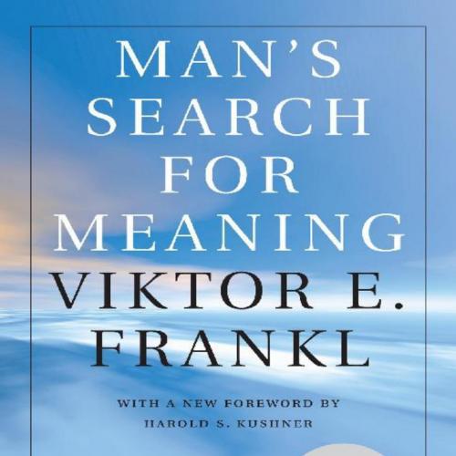 Man's Search for Meaning - Viktor E. Frankl