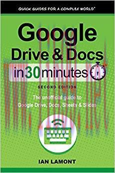Google Drive and Docs In 30 Minutes (In 30 Minutes Series): The unofficial guide to Google&rsquo;s fr...
