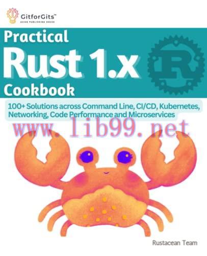 [FOX-Ebook]Practical Rust 1.x Cookbook: 100+ Solutions across Command Line, CI/CD, Kubernetes, ...