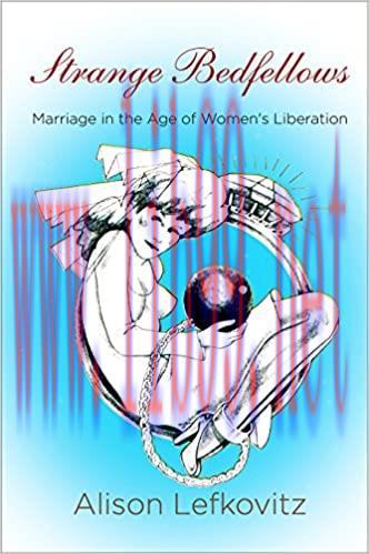 (PDF)Strange Bedfellows: Marriage in the Age of Women&rsquo;s Liberation (Politics and Culture in Mod...