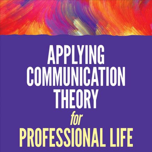 Applying Communication Theory for Professional Life_ A Practical Introduction