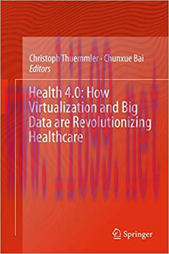 Health 4.0: How Virtualization and Big Data are Revolutionizing Healthcare 1st ed. 2017 Edition...