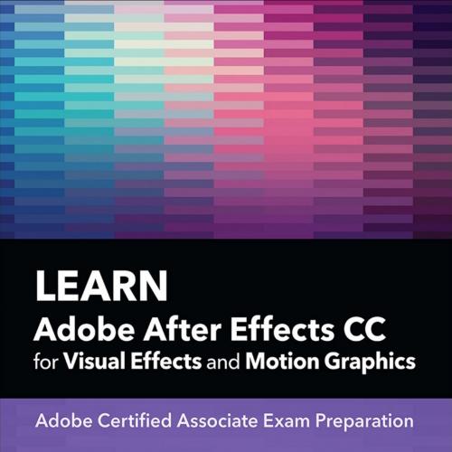 Learn Adobe After Effects CC for Visual Effects and Motion Graphics, 5th First Edition - Joe Do...