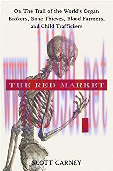 (PDF)The Red Market: On the Trail of the World&rsquo;s Organ Brokers, Bone Thieves, Blood Farmers, an...