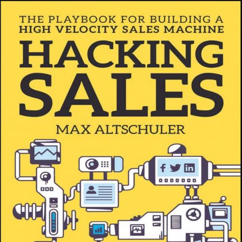 Hacking Sales The Playbook for Building a High-Velocity Sales Machine