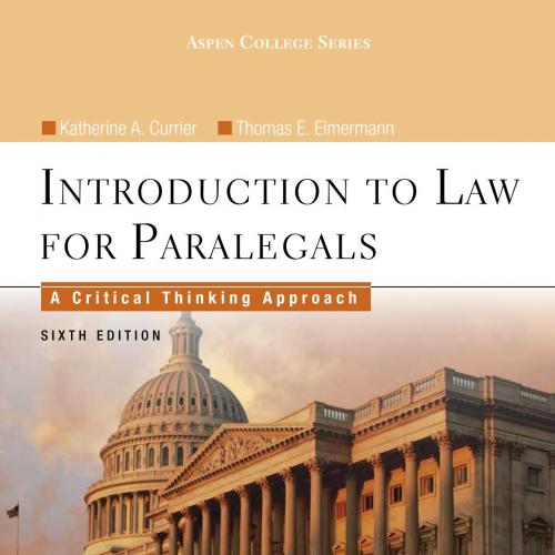Introduction to Law for Paralegals A Critical Thinking Approach 6e Katherine A. Currier - Wei Z...