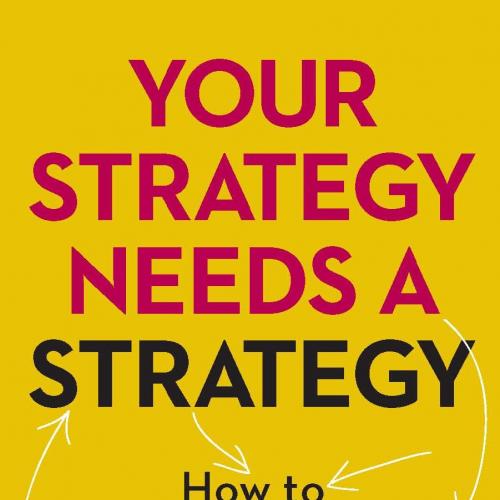 Your Strategy Needs a Strategy_ How to Choose and Execute the Right Approach