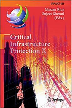 Critical Infrastructure Protection X: 10th IFIP WG 11.10 International Conference, ICCIP 2016, ...