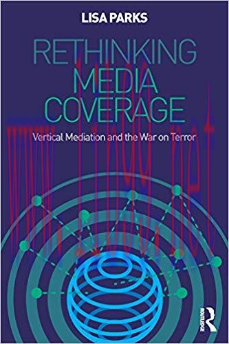 Rethinking Media Coverage: Vertical Mediation and the War on Terror 1st Edition,