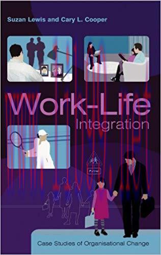 Work-Life Integration: Case Studies of Organisational Change 1st Edition,
