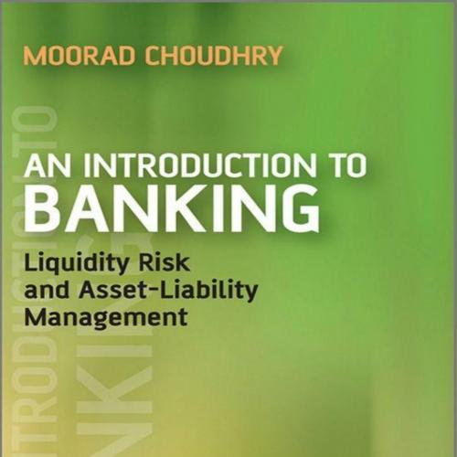 Introduction to Banking_ Liquidity Risk and Asset-Liability Management (Securities Institute), ...