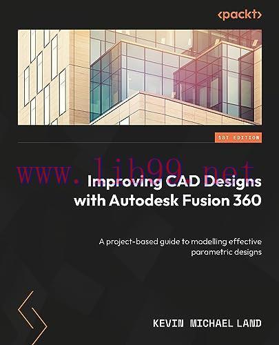 [FOX-Ebook]Improving CAD Designs with Autodesk Fusion 360: A project-based guide to modelling e...