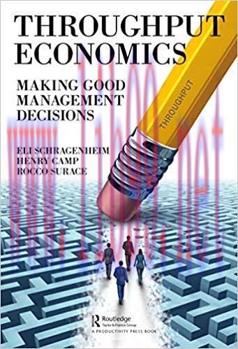 Throughput Economics: Making Good Management Decisions 1st Edition,
