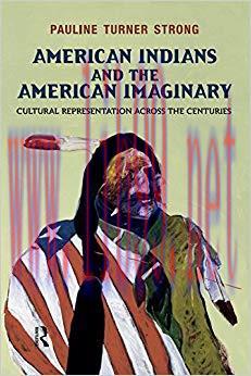 American Indians and the American Imaginary: Cultural Representation Across the Centuries 1st E...