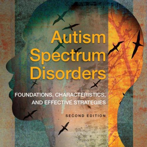 Autism Spectrum Disorders Foundations, Characteristics, and Effective Strategies 2nd Edition