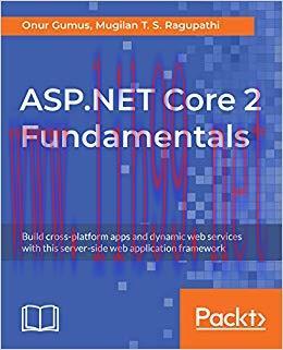 ASP.NET Core 2 Fundamentals: Build cross-platform apps and dynamic web services with this serve...