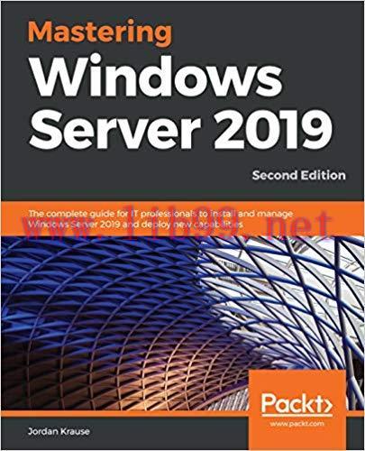 Mastering Windows Server 2019: The complete guide for IT professionals to install and manage Wi...