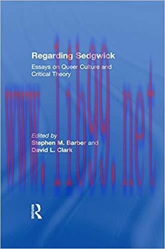 Regarding Sedgwick: Essays on Queer Culture and Critical Theory 1st Edition,