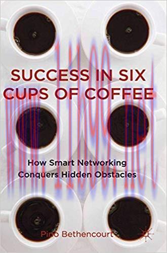 (PDF)Success in Six Cups of Coffee: How Smart Networking Conquers Hidden Obstacles 2011 Edition