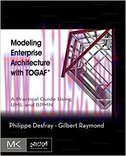 Modeling Enterprise Architecture with TOGAF: A Practical Guide Using UML and BPMN (The MK/OMG P...