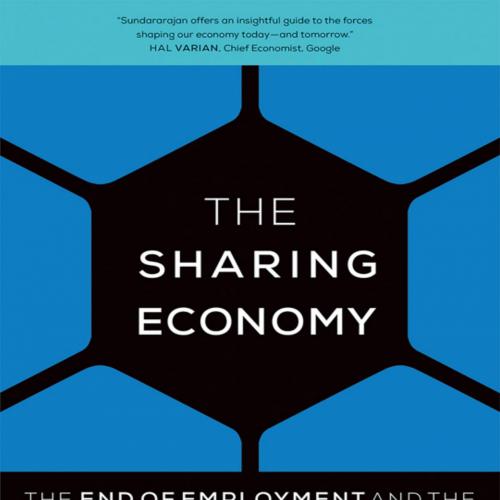 Sharing Economy The End of Employment and the Rise of Crowd-Based Capitalism, The - Arun Sundar...
