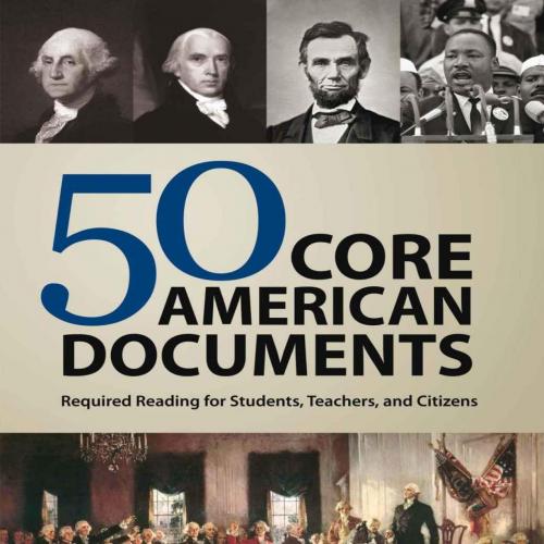 50 Core American Documents Required Reading for Students, Teachers, and Citizens - Christopher ...