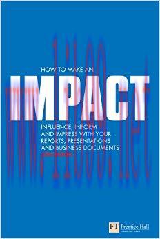 How to make an IMPACT: Influence, inform and impress with your reports, presentations, business...