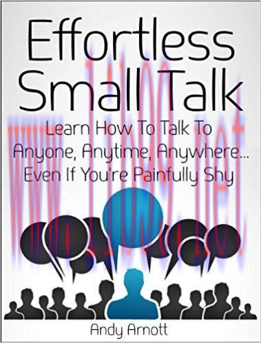 Effortless Small Talk: Learn How to Talk to Anyone, Anytime, Anywhere&hellip; Even If You&rsquo;re Painfully...