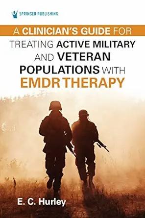 [AME]A Clinician's Guide for Treating Active Military and Veteran Populations with EMDR Therapy...